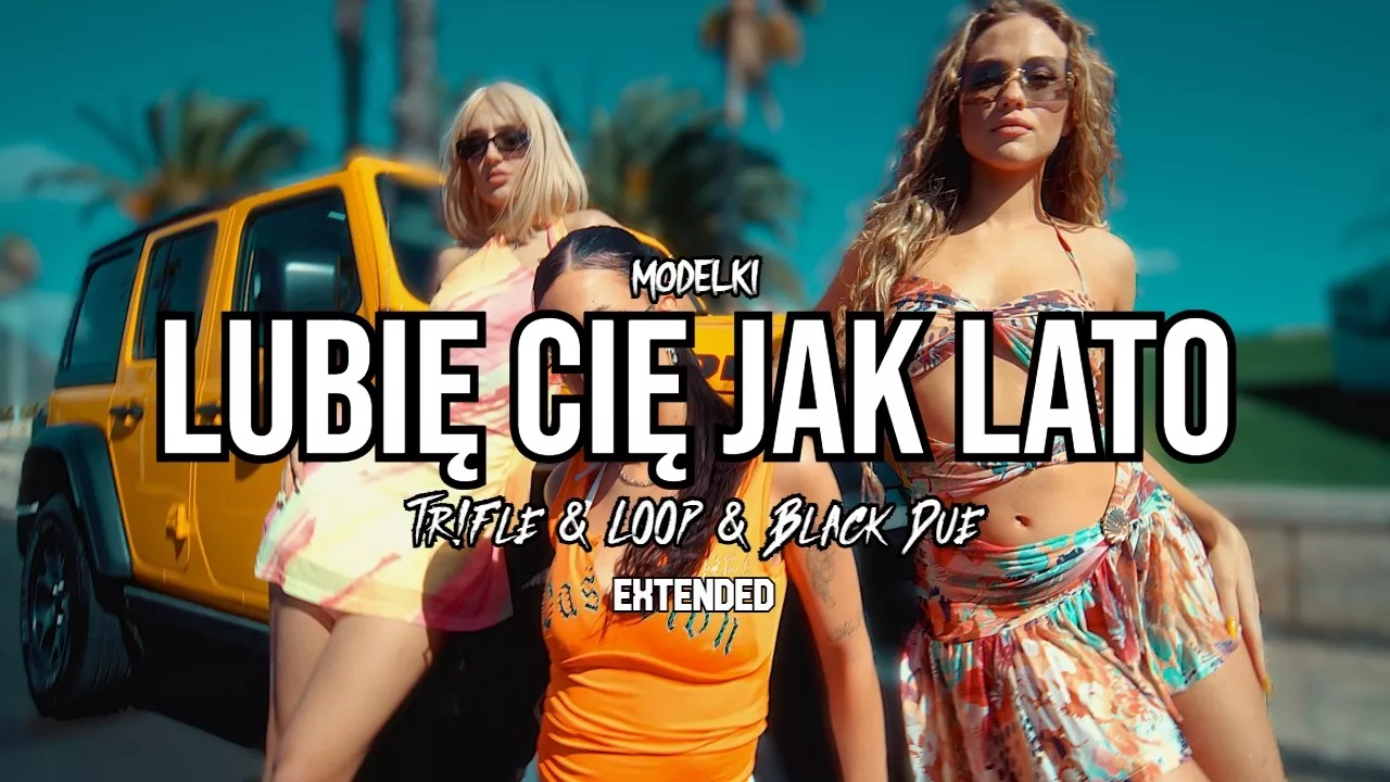 MODELKI - LUBIĘ CIĘ JAK LATO (Tr!Fle & LOOP & Black Due EXTENDED REMIX)