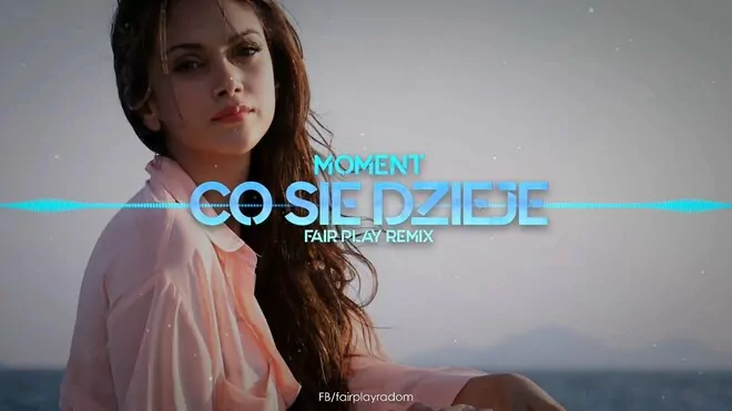 Moment - Co się dzieje (FAIR PLAY REMIX)