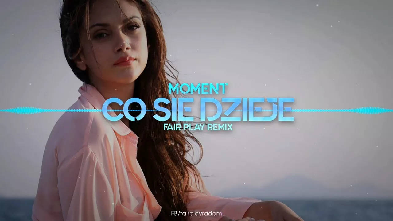 Moment - Co się dzieje (FAIR PLAY REMIX)