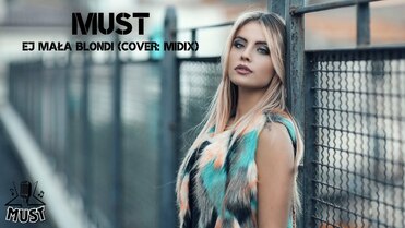 Must - Ej Mała Blondi (Cover: MIDIX)