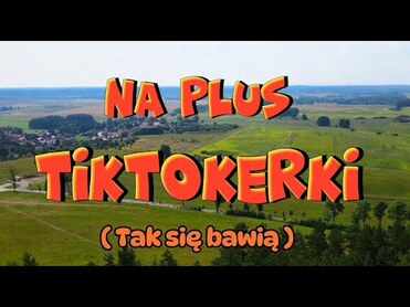 Na Plus - Tiktokerki (Tak się bawią)