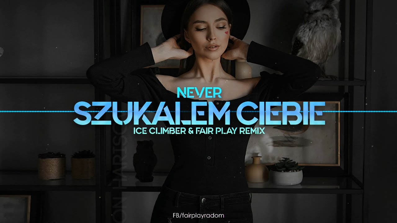 NEVER - Szukałem Ciebie (Ice Climber & Fair Play Remix)