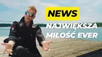 NEWS - NAJWIĘKSZA MIŁOŚĆ EVER