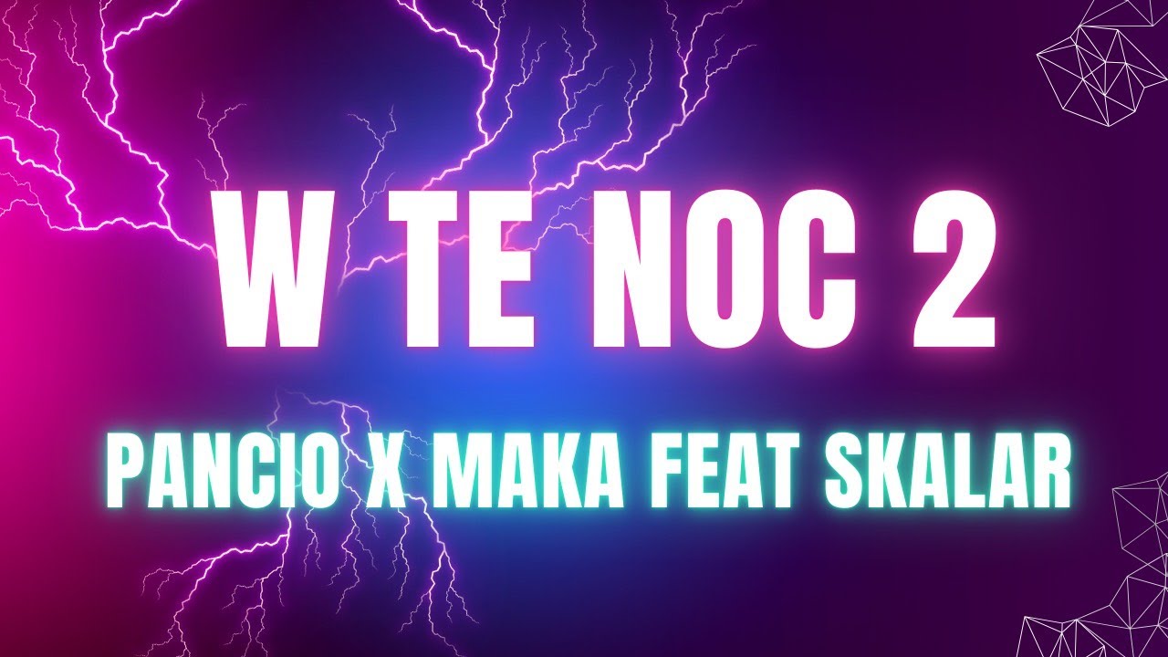 Pancio x Maka feat Skalar - W te noc 2