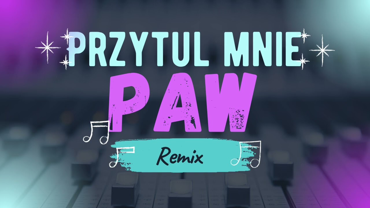 PAW - Przytul Mnie (Remix Borys LBD)