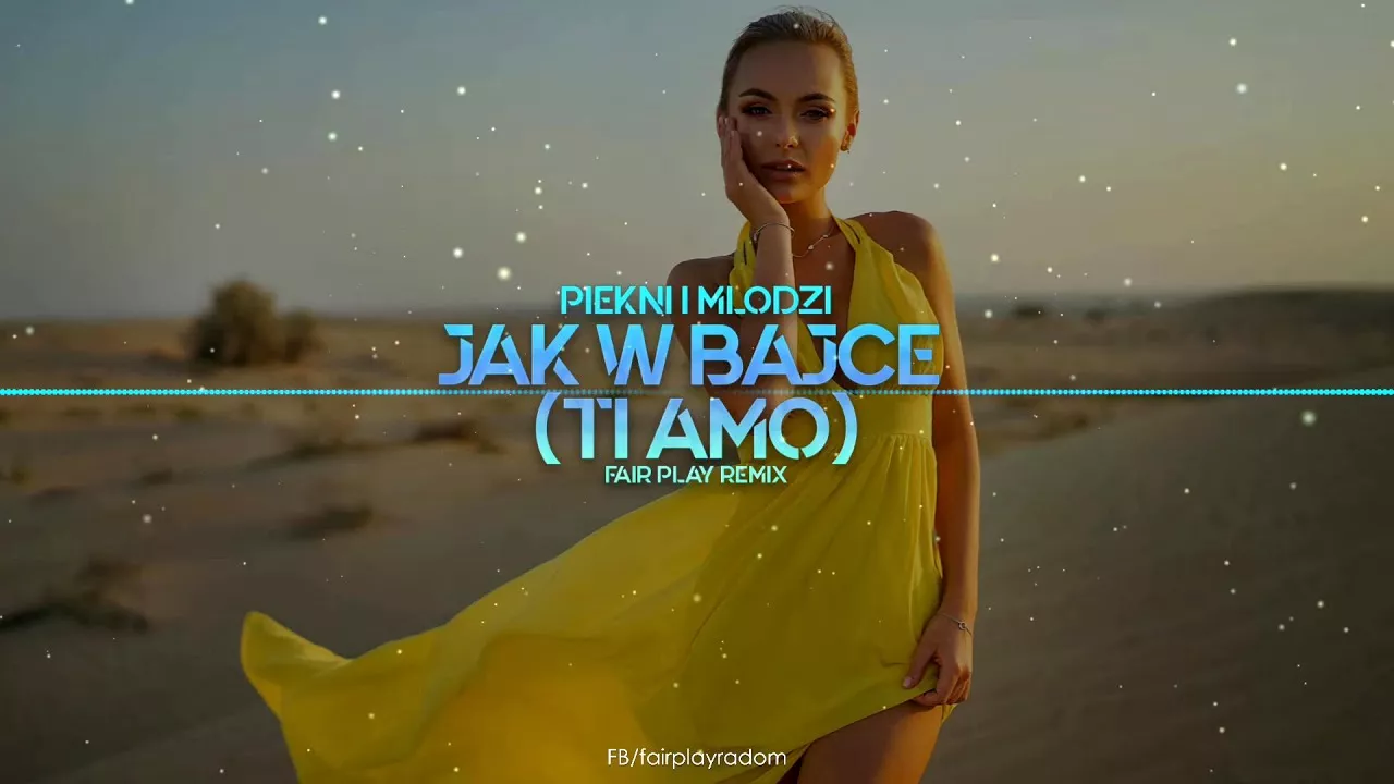 PIĘKNI I MŁODZI - Jak w Bajce (Ti Amo) (FAIR PLAY REMIX)