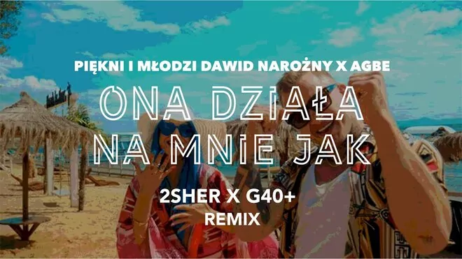 Piękni i Młodzi Dawid Narożny x AGBE - Ona działa na mnie jak (2SHER X G40+ Remix)