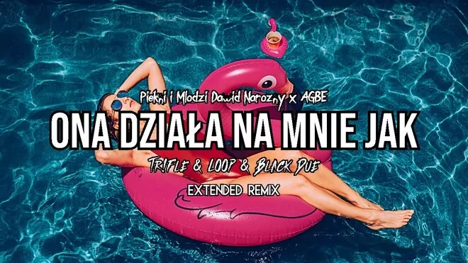 Piękni i Młodzi Dawid Narożny x AGBE - Ona działa na mnie jak (Tr!Fle & LOOP & Black Due Extended)