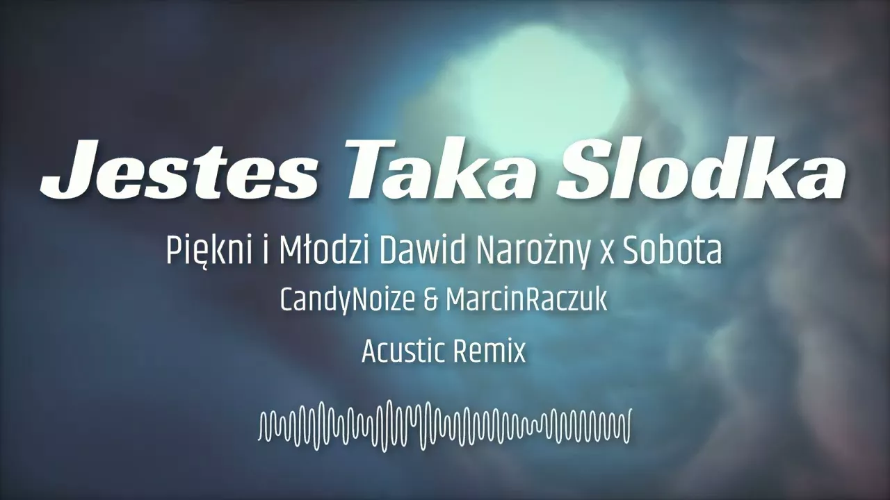 Piękni i Młodzi Dawid Narożny x Sobota - Jesteś taka słodka [CandyNoize & Raczuk ACUSTIC REMIX ]