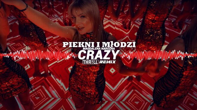 PIĘKNI I MŁODZI Magdalena Narożna - Crazy (Bam Bam Bam) (THR!LL REMIX)