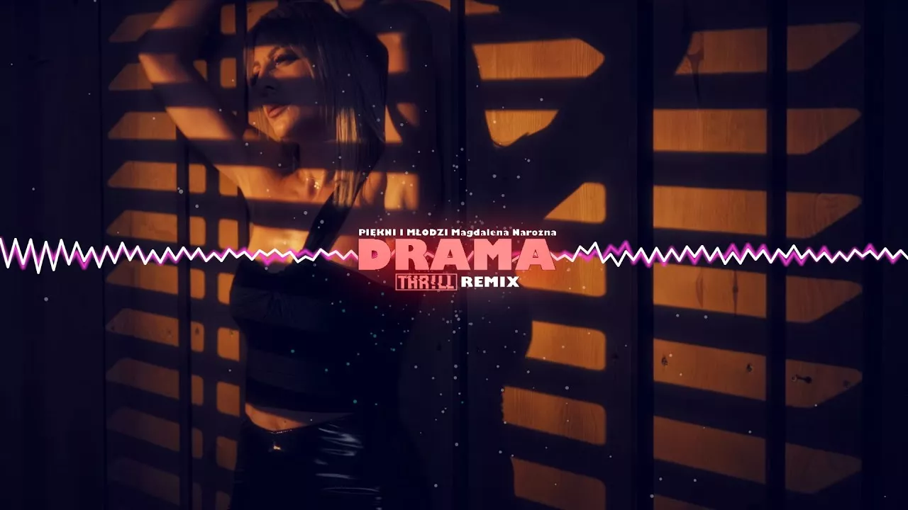PIĘKNI I MŁODZI Magdalena Narożna - DRAMA (THR!LL REMIX)