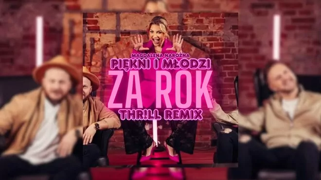 PIĘKNI I MŁODZI Magdalena Narożna - ZA ROK (THR!LL REMIX)