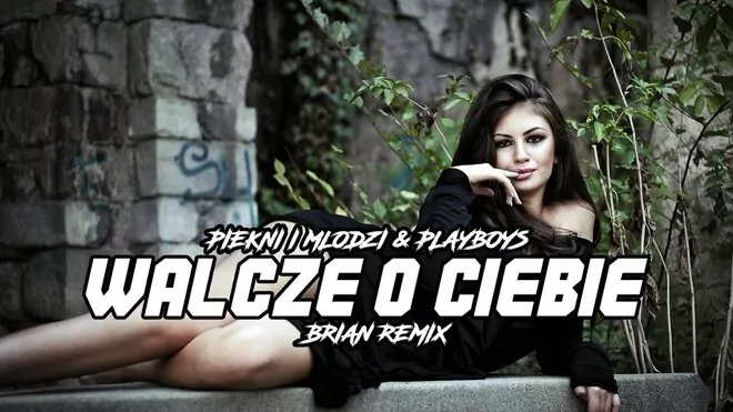 PIĘKNI I MŁODZI Magdalena Narożna & PLAYBOYS - Walczę o Ciebie (BRiAN Remix)