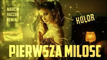PIERWSZA MIŁOŚĆ - KOLOR [MARCIN RACZUK REMIX]