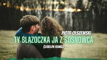 Piotr Olszewski - Ty Ślązoczka ja z Sosnowca (Levelon Remix)