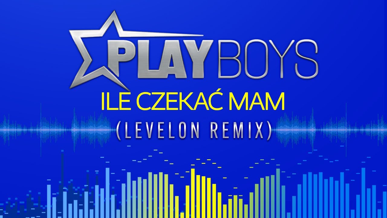 Playboys - Ile czekać mam (Levelon Remix)