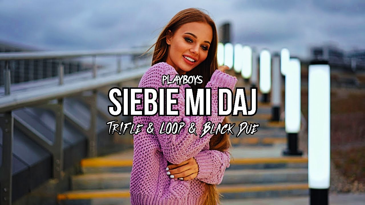 PLAYBOYS - Siebie Mi Daj (Tr!Fle & LOOP & Black Due REMIX)