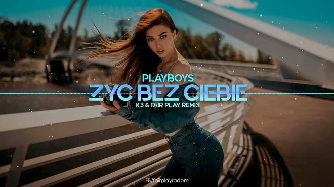 PLAYBOYS - Żyć bez Ciebie (K3 & Fair Play Remix)