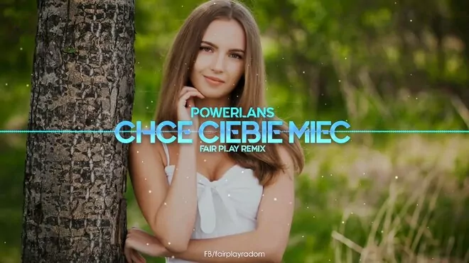 Power Lans - Chcę Ciebie Mieć (FAIR PLAY REMIX)