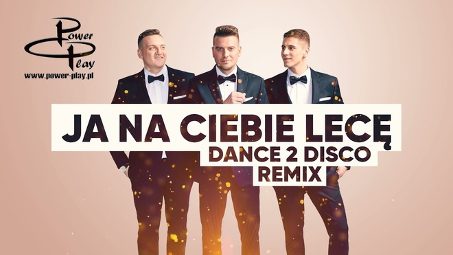 Power Play - Ja Na Ciebie Lecę (Dance 2 Disco Remix) 