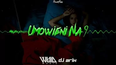 Power Play - Umówieni Na 9 (WujaMusic & DJ Arix Bootleg)