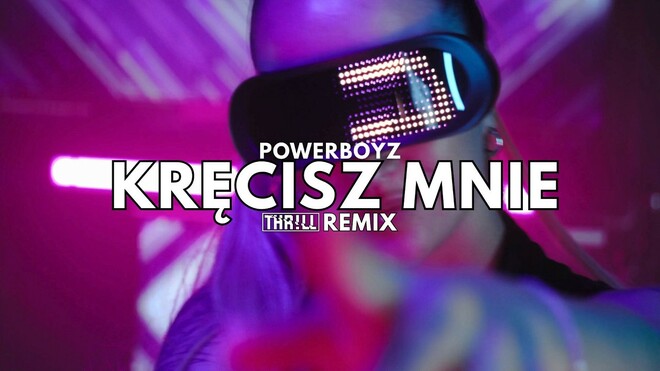 PowerBoyz - Kręcisz mnie (THR!LL REMIX)
