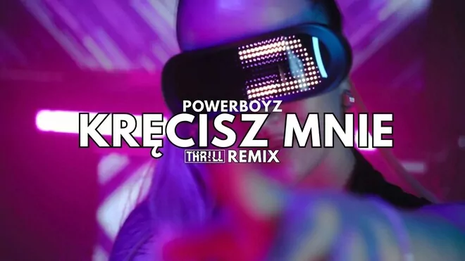 PowerBoyz - Kręcisz mnie (THR!LL REMIX)