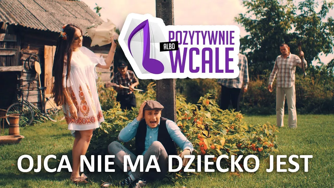 POZYTYWNIE ALBO WCALE - Ojca Nie Ma Dziecko Jest