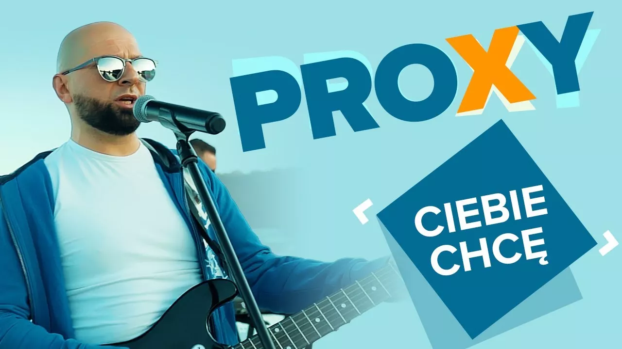 Proxy - Ciebie chcę