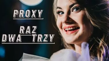 Proxy - Raz ,dwa ,trzy