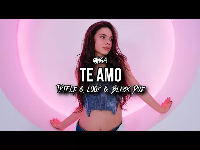 QINGA - Te Amo (Tr!Fle & LOOP & Black Due REMIX)