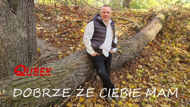 Qubek - Dobrze że ciebie mam