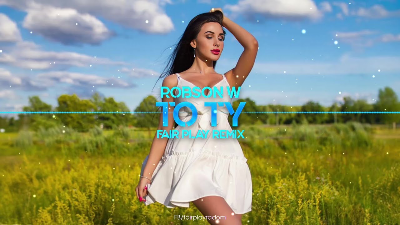 Robson W – To Ty (Fair Play Remix)