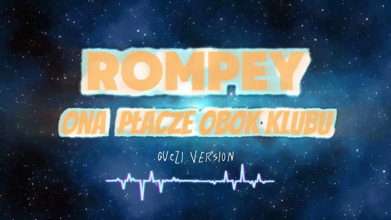 Rompey - Ona Płacze Obok Klubu (GUCZI VERSION)