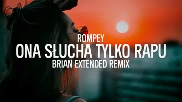Rompey - Ona Słucha Tylko Rapu (BRiAN Extended Remix)