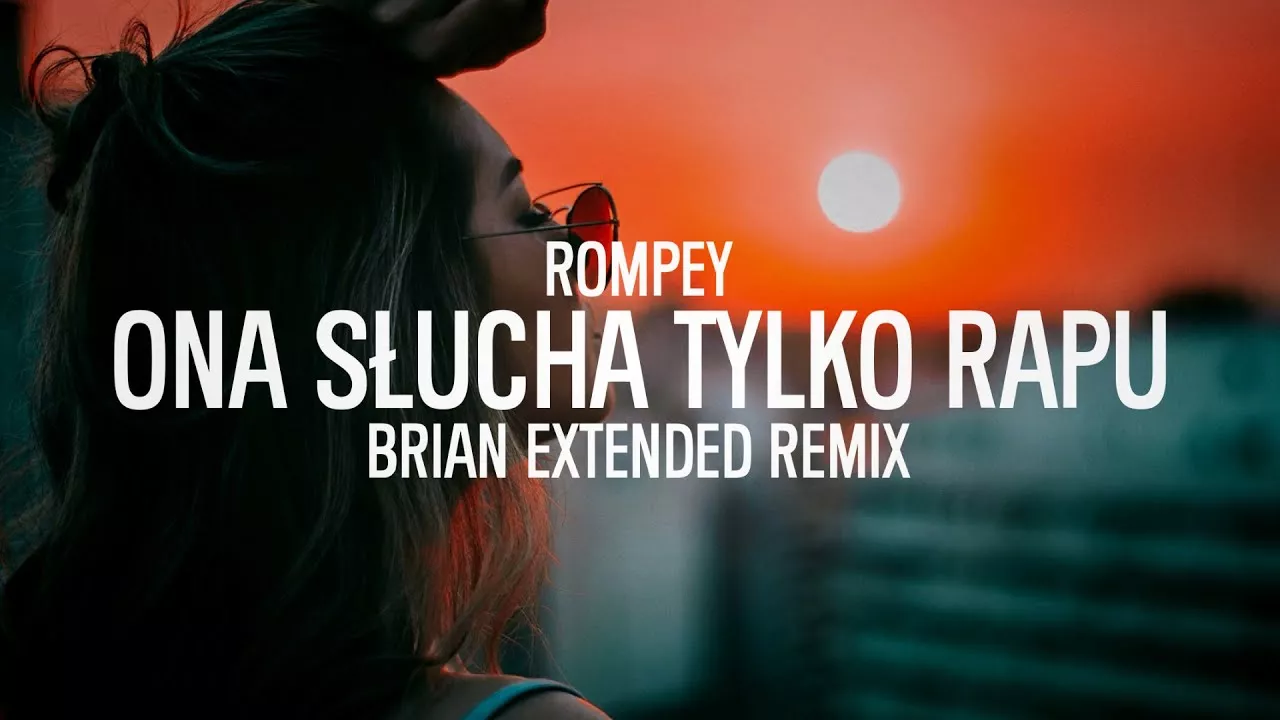Rompey - Ona Słucha Tylko Rapu (BRiAN Extended Remix)