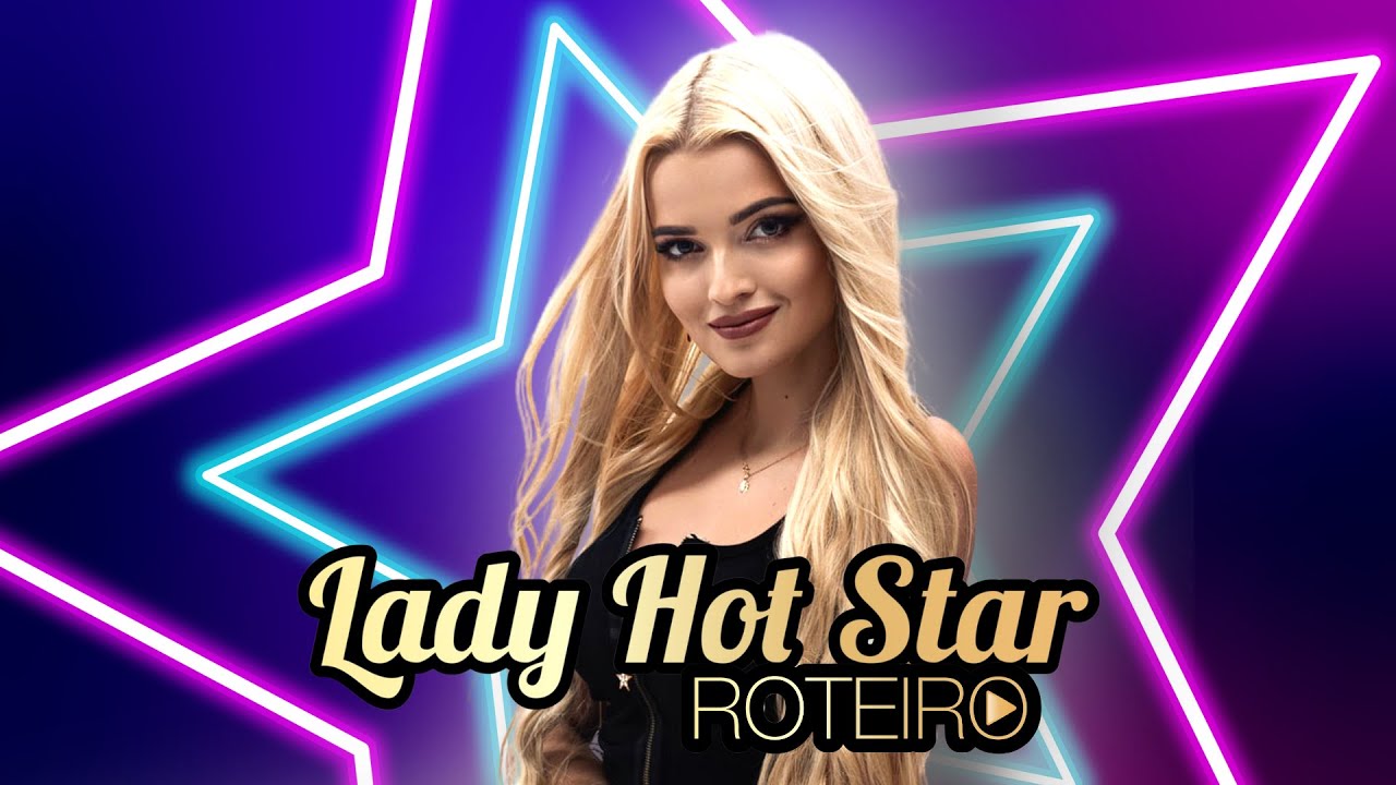 ROTEIRO - Lady Hot Star