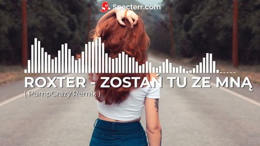 ROXTER - ZOSTAŃ TU ZE MNĄ ( PumpCrazy Remix )