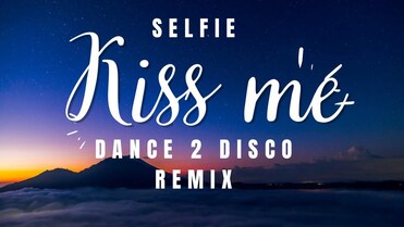 SELFIE - KISS ME Dance 2 Disco