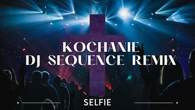 SELFIE - Kochanie DJ Sequence REMIX