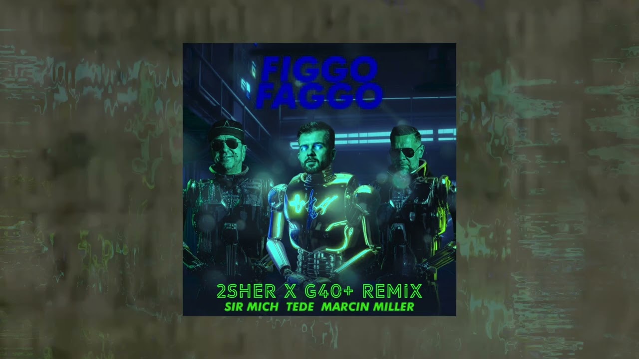 Sir Mich feat. Tede & Marcin Miller - fiGGo faGGo (2SHER X G40+ Remix)