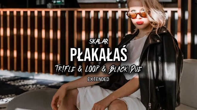 SKALAR - Płakałaś (Tr!Fle & LOOP & Black Due EXTENDED REMIX)