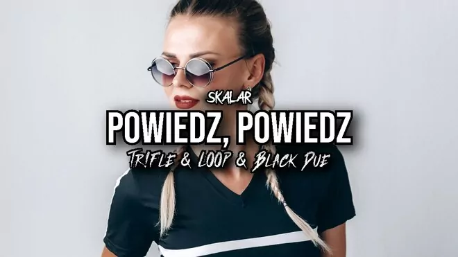 SKALAR - Powiedz, Powiedz (Tr!Fle & LOOP & Black Due REMIX)