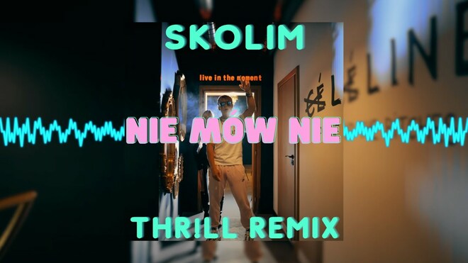 SKOLIM - Nie Mów Nie (THR!LL REMIX)