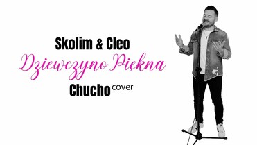 SKOLIM & CLEO - Dziewczyno Piękna (Official Video)   CHUCHO Cover 