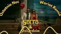 SOLEO & DZIURDZIA - Ostatnia Noc ☆ Wariat Remix