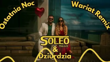 SOLEO & DZIURDZIA - Ostatnia Noc ☆ Wariat Remix