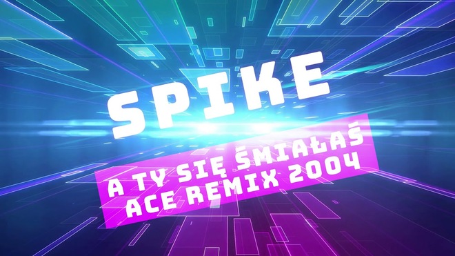Spike - A Ty Się Śmiałaś (ACE REMIX 2004)