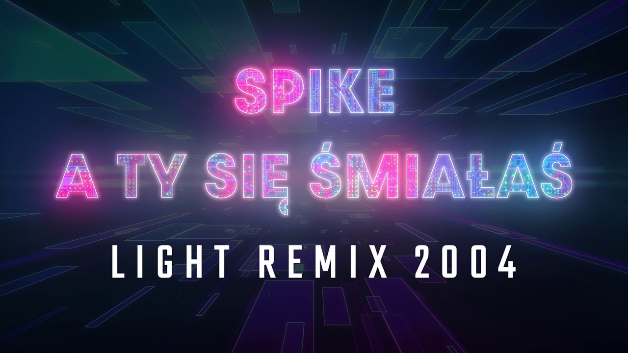 Spike - A Ty Się Śmiałaś (Light Remix 2004)
