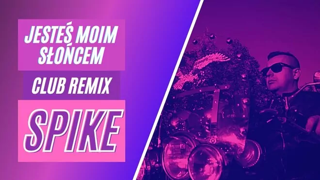 SPIKE - Jesteś moim słońcem / Club Remix